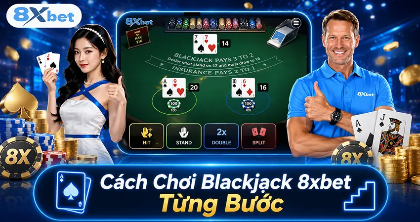 Cách Chơi Blackjack 8xbet Từng Bước