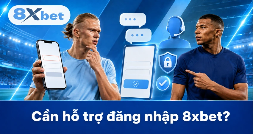 Cần hỗ trợ đăng nhập 8xbet?