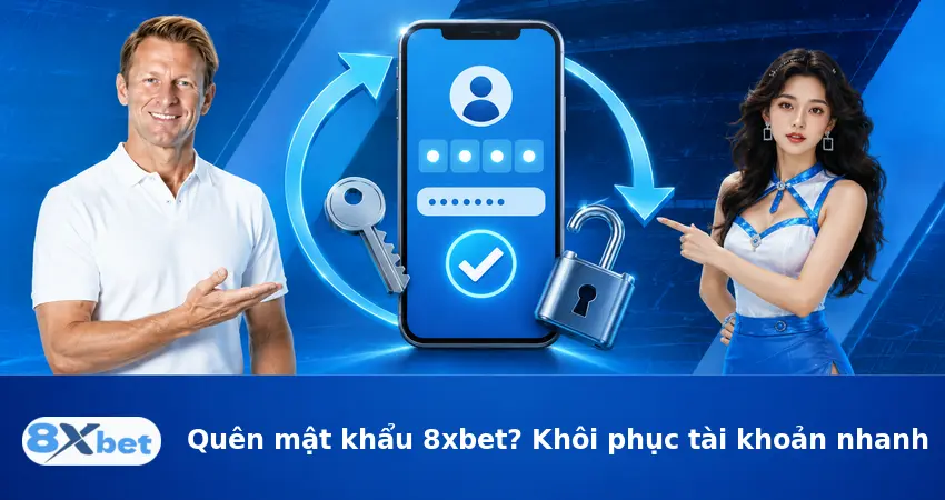Quên mật khẩu 8xbet? Khôi phục tài khoản nhanh