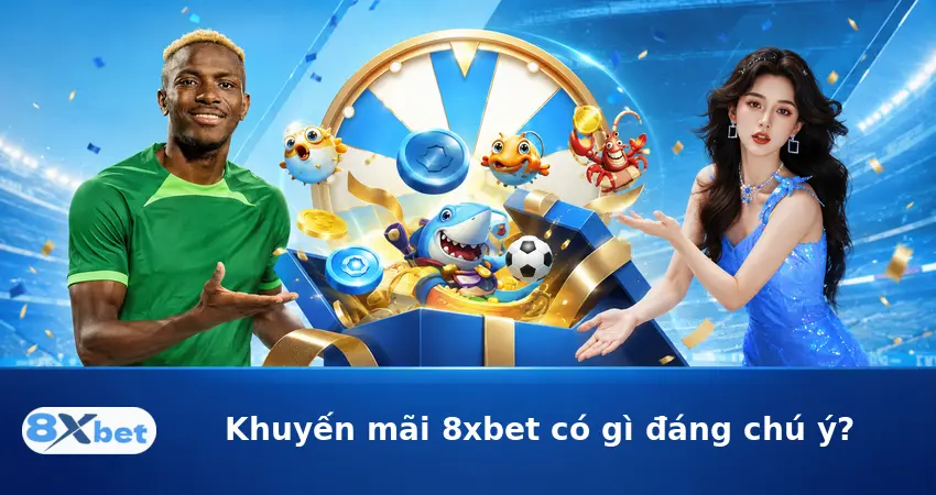 Khuyến mãi 8xbet có gì đáng chú ý?