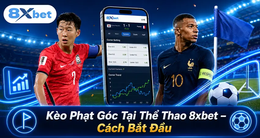 Kèo Phạt Góc Tại Thể Thao 8xbet – Cách Bắt Đầu