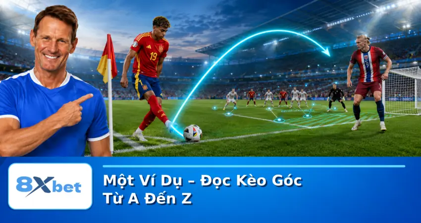 Một Ví Dụ – Đọc Kèo Góc Từ A Đến Z