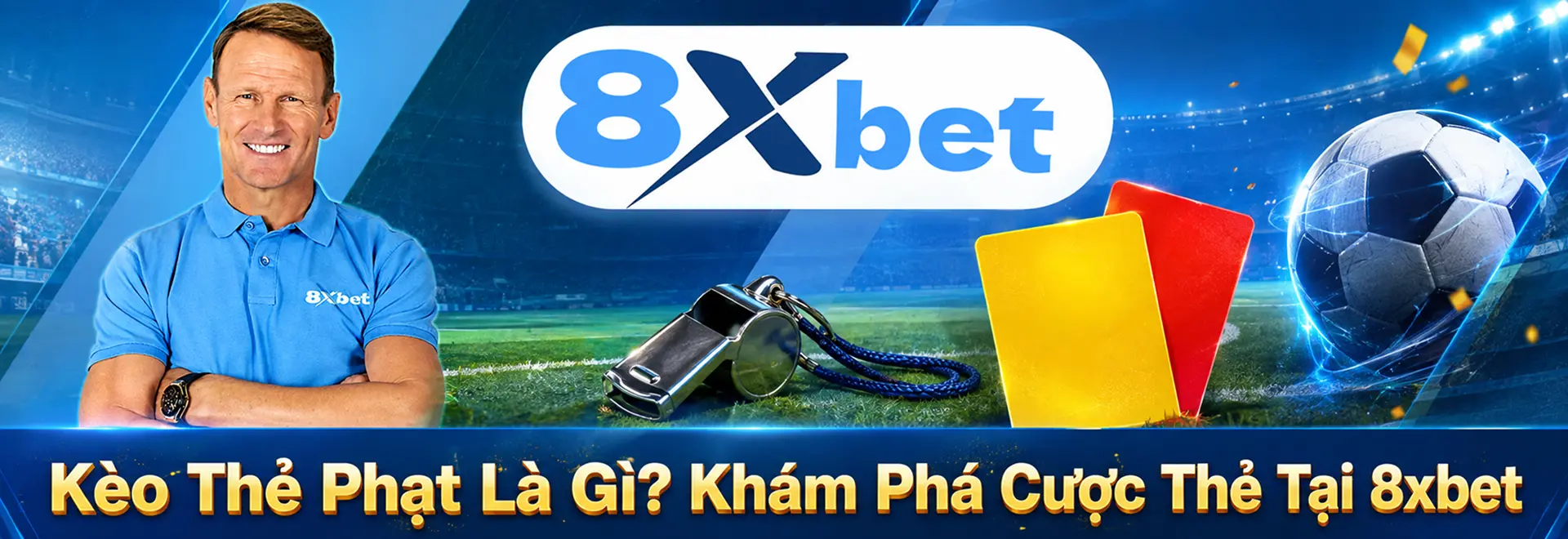 Kèo Thẻ Phạt Là Gì? Khám Phá Cược Thẻ Tại 8xbet