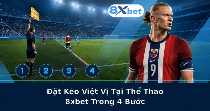 Đặt Kèo Việt Vị Tại Thể Thao 8xbet Trong 4 Bước