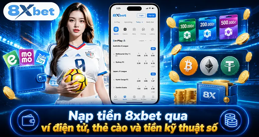 Nạp tiền 8xbet qua ví điện tử, thẻ cào và tiền kỹ thuật số