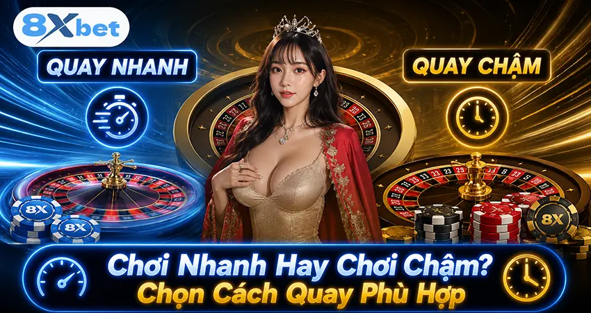 Chơi Nhanh Hay Chơi Chậm Chọn Cách Quay Phù Hợp