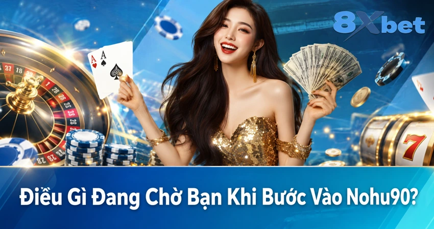 Điều Gì Đang Chờ Bạn Khi Bước Vào Nohu90