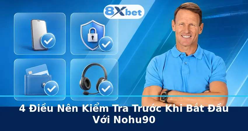 4 Điều Nên Kiểm Tra Trước Khi Bắt Đầu Với Nohu90