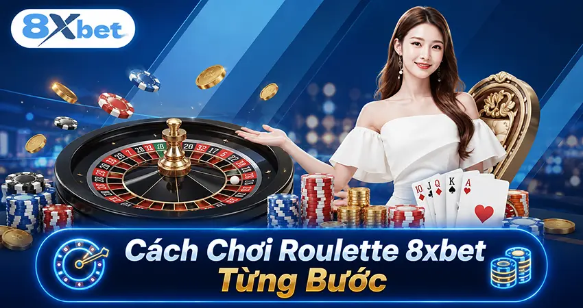 Cách Chơi Roulette 8xbet Từng Bước