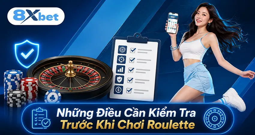 Những Điều Cần Kiểm Tra Trước Khi Chơi Roulette