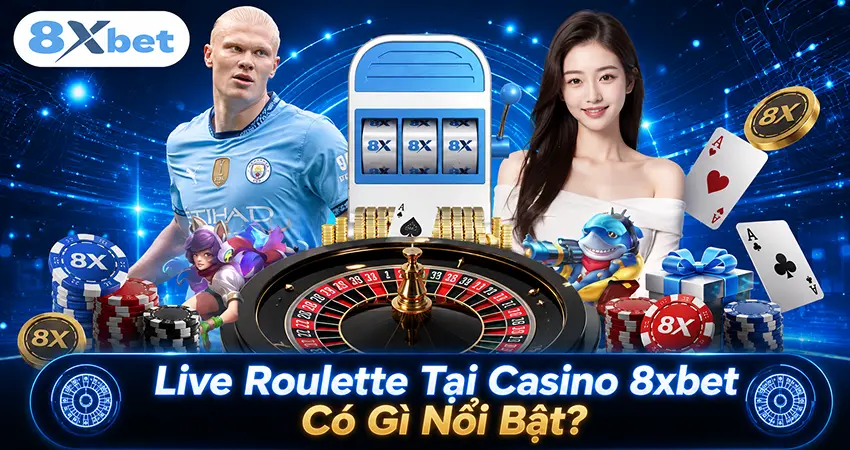Live Roulette Tại Casino 8xbet Có Gì Nổi Bật