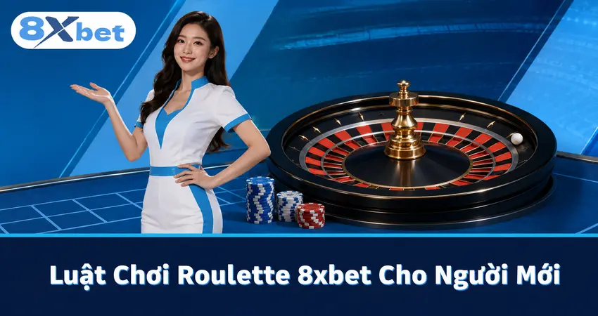 Luật Chơi Roulette 8xbet Cho Người Mới