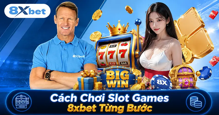 Cách Chơi Slot Games 8xbet Từng Bước