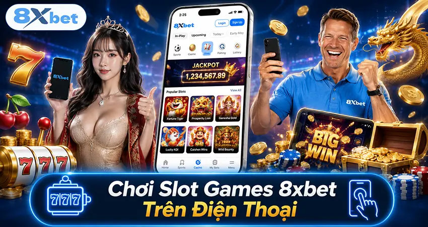 Chơi Slot Games 8xbet Trên Điện Thoại
