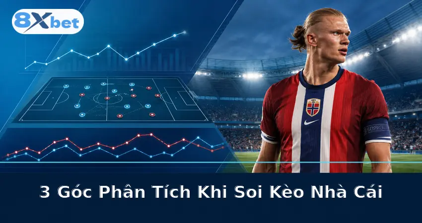 3 Góc Phân Tích Khi Soi Kèo Nhà Cái