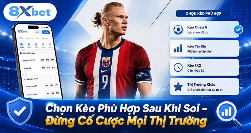 Chọn Kèo Phù Hợp Sau Khi Soi – Đừng Cố Cược Mọi Thị Trường