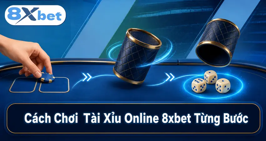 Cách Chơi Tài Xỉu Online 8xbet Từng Bước