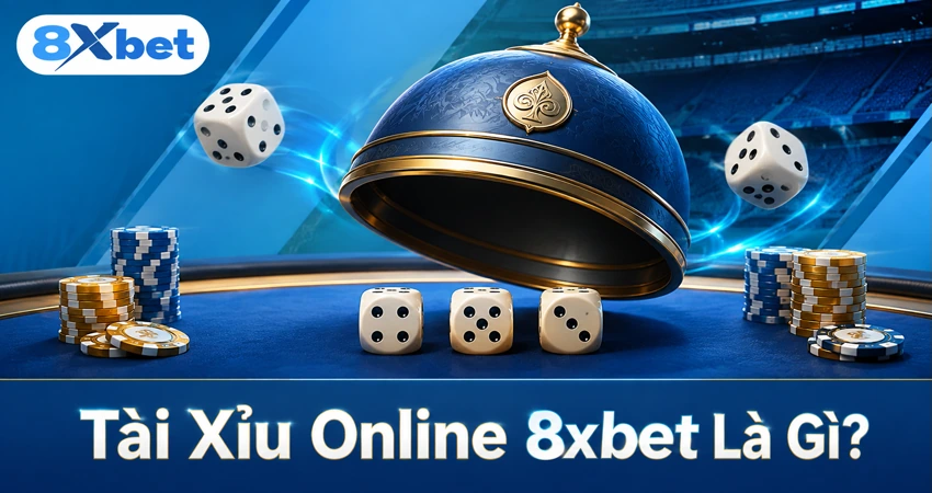 Tài Xỉu Online 8xbet Là Gì