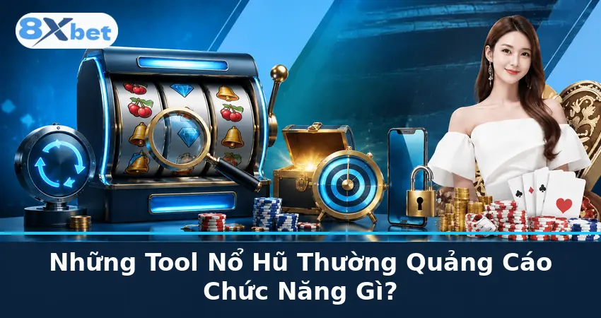 Những Tool Nổ Hũ Thường Quảng Cáo Chức Năng Gì